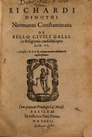 Richardi Dinothi Normanni Constantinatis De Bello Civili Gallico Religionis causa suscepto Lib. VI. : Acceßit Index rerum memorabilium locupletißimus