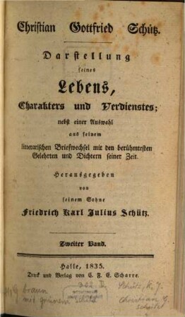 Christian Gottfried Schütz : Darstellung seines Lebens, Charakters und Verdienstes ; nebst einer Auswahl aus seinem litterarischen Briefwechsel mit den berühmtesten Gelehrten und Dichtern seiner Zeit, 2