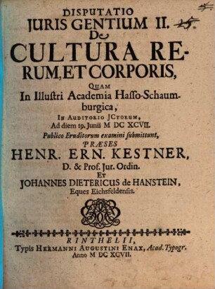 Henr. Ern. Kestneri, D. & in Acad. Rinthel. Profess. Iur. Ordin. Prudentia Iuris Naturalis : Sex Disputationibus exposita, 2. Disputatio Iuris Gentium II. De Cultura Rerum, Et Corporis