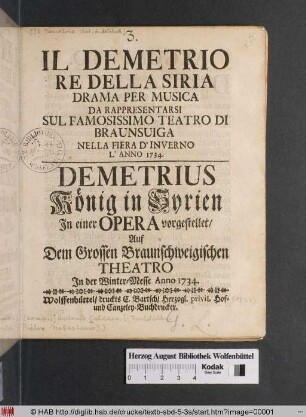 Il Demetrio Re Della Siria : Drama Per Musica Da Rappresentarsi Sul Famosissimo Teatro Di Braunsuiga Nella Fiera D'Inverno L'Anno 1734. : Jn einer Opera vorgestellet/ Auf Dem Grossen Braunschweigischen Theatro Jn der Winter-Messe Anno 1734.