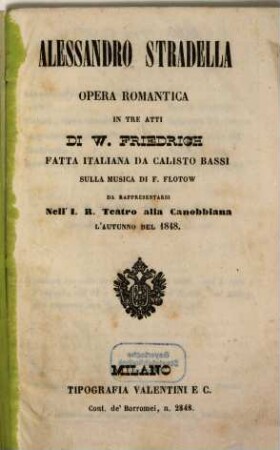 Alessandro Stradella : opera romantica in tre atti ; da rappresentarsi nell'I. R. Teatro alla Canobbiana l'autunno del 1848