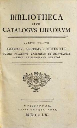 Bibliotheca Sive Catalogvs Librorvm Qvibvs Vtitvr Georgius Septimus Dieterichs, 1