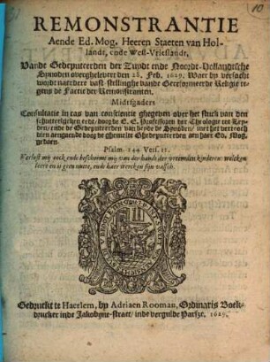 Remonstrantie aende ... Staeten ... van de Gedeputeerden der Zuydt en de Noordt-Hollandtsche Synoden overghelevert den 28 Febr. 1629 ... tegens die Factie der Remonstranten : Midtsgaders Consultatie ... van den schutterlijcken eedt