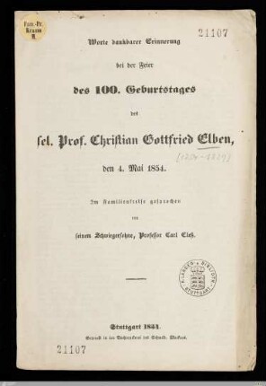 Worte dankbarer Erinnerung bei der Feier des 100. Geburtstages des sel. Prof. Christian Gottfried Elben : den 4. Mai 1854. Im Familienkreise gesprochen