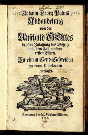 Johann Georg Palms Abhandelung von der Unschuld Gottes bey der Zulassung des Bösen, und dem Fall unserer ersten Eltern. : In einem Send-Schreiben an einen Unbekanten verfasset.