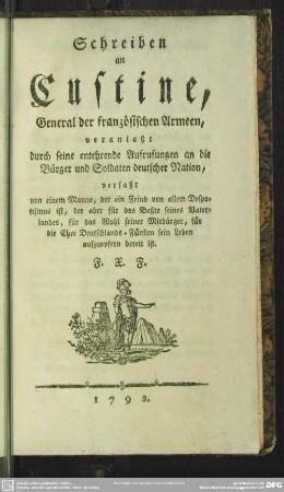 Schreiben an Custine, General der französischen Armeen, veranlaßt durch seine entehrenden Aufrufungen an die Bürger und Soldaten deutscher Nation