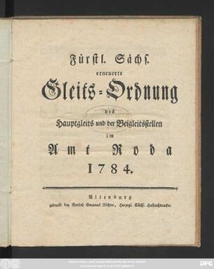 Fürstl. Sächs. erneuerte Gleits-Ordnung des Hauptgleits und der Beigleitstellen im Amt Roda 1784.