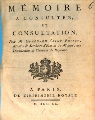 Mémoire à consulter et consultation pour M. Guignard Saint-Priest, Ministre & Sécrétaire d'État de Sa Majesté, aux départements de l'intérieur du Royaume