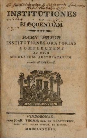 Institutiones ad eloquentiam : ad usum scholarum Austriacarum, 1. Institutiones Oratorias Complectens : ad usum scholarum Austriacarum