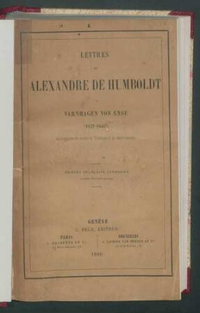 Lettres de Alexander de Humboldt à Varnhagen von Ense(1827-1858): Accompagnées d'extraits du journal de Varnhagen et de lettres diverses. -Éd. francaise autorisée...