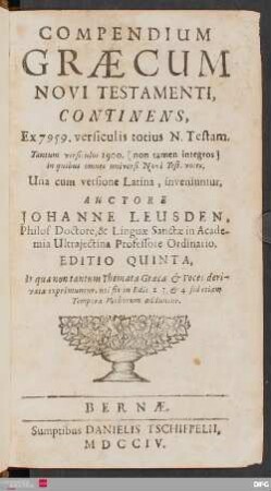 Compendium Græcum Novi Testamenti, Continens, Ex 7959. versiculis totius N. Testam. Tantum versiculos 1900 [non tamen integros] in quibus omnes universi Novi Test. voces : Una cum versione Latina, inveniuntur