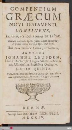 Compendium Græcum Novi Testamenti, Continens, Ex 7959. versiculis totius N. Testam. Tantum versiculos 1900 [non tamen integros] in quibus omnes universi Novi Test. voces : Una cum versione Latina, inveniuntur