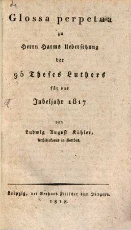 Glossa perpetua zu Herrn Harms Uebersetzung der 95 Theses Luthers für das Jubeljahr 1817
