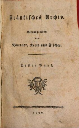 Des Fränkischen Archivs ... Band. 1. 1790