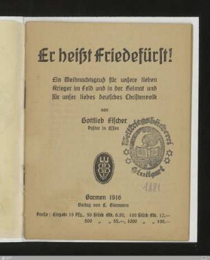 Er heißt Friedefürst! : Ein Weihnachtsgruß für unsere lieben Krieger im Feld und in der Heimat und für unser liebes deutsches Christenvolk