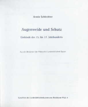 Augenweide und Schutz : Einbände des 15. bis 17. Jahrhunderts ; aus den Beständen der Pfälzischen Landesbibliothek Speyer