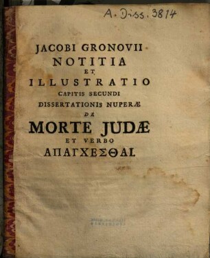 Jacobi Gronovii Notitia Et Illustratio Dissertationis Nuperae De Morte Judae Et Verbo Apanchesthai