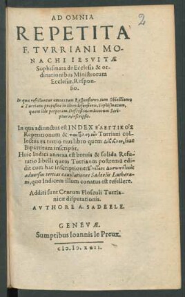 Ad Omnia|| Repetita|| F. Tvrriani Mo-||nachi Iesvitæ|| Sophismata de Ecclesia & or-||dinationibus Ministrorum Ecclesiæ, Respon-||sio.|| ...