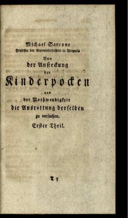 Michael Sarcone, Professor der Arzneygelahrtheit in Neapoli. Von der Ansteckung der Kinderpocken und der Nothwendigkeit die Ausrottung derselben zu versuchen. Erster Theil.