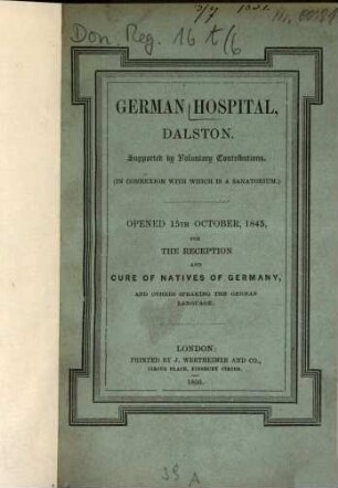 German Hospital, Dalston, N. E. : Supported by Voluntary Contributions ... Opened 15th October, 1845, for the reception of the natives of Germany ... [Umschlagtitel.], 6