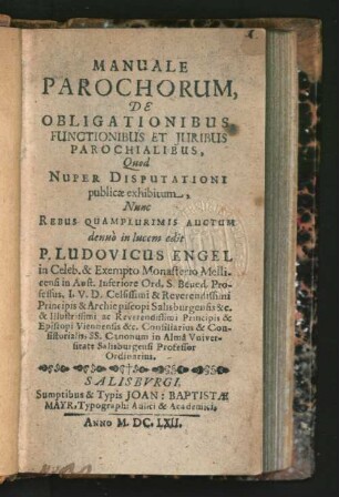 Manuale Parochorum, De Obligationibus Functionibus Et Juribus Parochialibus : Quod Nuper Disputationi publicæ exhibitum, Nunc Rebus Quamplurimis Auctum denuò in lucem edit