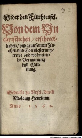 Wider den Fluchteufel : Von dem Unchristlichen, erschrecklichen und grausamen Fluchen und Gottslesterung, trewe und wolmeinede Vermanung und Warnung