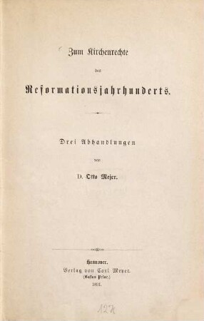 Zum Kirchenrechte des Reformationsjahrhunderts : drei Abhandlungen