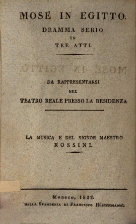 Mosè in Egitto : dramma serio in tre atti ; da rappresentarsi nel teatro reale presso la residenza = Moses in Egypten : ernstes Drama in drey Akten ; aufgeführt im Königlichen Hof-Theater an der Residenz