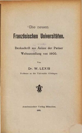 Die neuen französischen Universitäten : Denkschrift aus Anlaß der Pariser Weltausstellung von 1900
