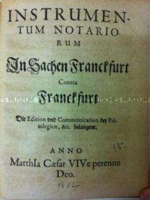 Notariatsinstrument im Streit zwischen dem Rat und der Bürgerschaft der Stadt Frankfurt am Main um die Privilegien der Bürgerschaft
