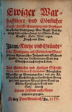 Ewiger warhafftiger und göttlicher Trost, Hülffe, Errettung und Beystand in allerley Verfolgung, Not, Angst ...
