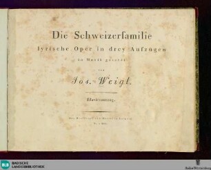 Die Schweizerfamilie : lyrische Oper in drey Aufzügen