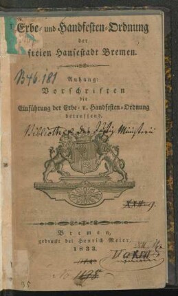 Erbe- und Handfesten-Ordnung der freien Hansestadt Bremen : Anhang: Vorschriften, die Einführung der Erbe- u. Handfesten-Ordnung betreffend