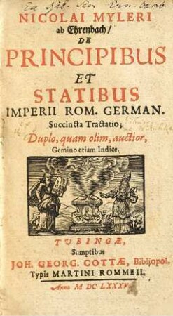 Nicolai Myleri ab Ehrenbach De Principibus et Statibus Imperii Rom. German. Succincta Tractatio : Duplo, quam olim, auctior, Gmino etiam Indice