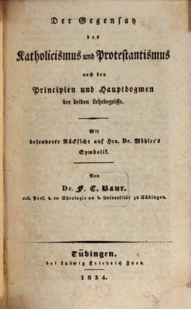 Der Gegensatz des Katholicismus und Protestantismus : Mit besonderer Rücksicht auf Hrn. D. Möhlers Symbolik