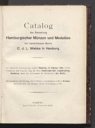 Catalog der Sammlung Hamburgischer Münzen und Medaillen des verstorbenen Herrn C. J. L. Wiebke in Hamburg ; ... 15. Feb. 1898 .