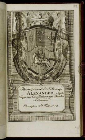 Illustrissimus S. R. I. Princeps Alexander Sapieha, Supremus Cancellarius magni Ducatuus Lithuaniae. Receptus 2da Febr. 1773