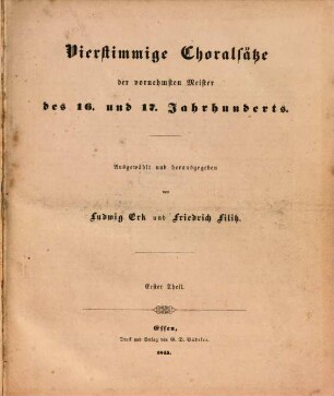 Vierstimmige Choralsätze der vornehmsten Meister des 16. und 17. Jahrhunderts. 1. (1845). - IV, 106 S., 1 Bl.