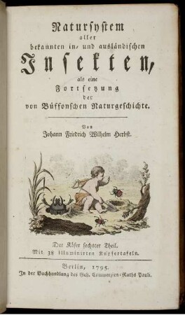 [2], Theil 6, Text: Natursystem aller bekannten in- und ausländischen Insekten als eine Fortsezzung der von Büffonschen Naturgeschichte: Nach dem System des Ritters Carl von Linne bearbeitet. [2]. Der Käfer ... Theil. Theil 6, Text