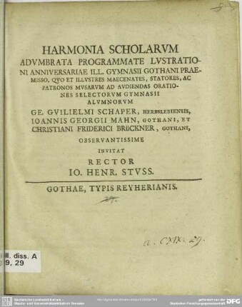 Harmonia Scholarum Adumbrata Programmate Lustrationi Anniversariae Ill. Gymnasii Gothani Praemisso ... Ad Audiendas Orationes Selectorum Gymnasii Alumnorum Ge. Guilielmi Schaper, Herbslebiensis, Joannis Georgii Mahn, Gothani, Et Christiani Friderici Brückner, Gothani