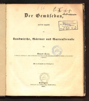 Der Gemüsebau : praktisch dargestellt für Landwirthe, Gärtner und Gartenfreunde ; mit dem Grundrisse eines Gemüsegartens