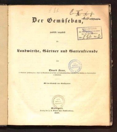 Der Gemüsebau : praktisch dargestellt für Landwirthe, Gärtner und Gartenfreunde ; mit dem Grundrisse eines Gemüsegartens