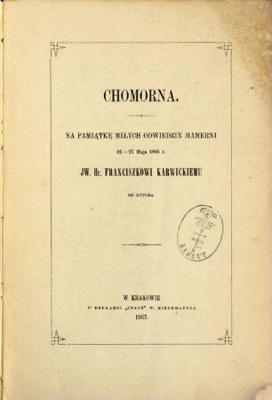 Chomorna : Na pamiątkę miłych odwiedzin hamerni 24 - 27 maja 1866 r. Jw. hr. Franciszkowi Karwickiemu od autora