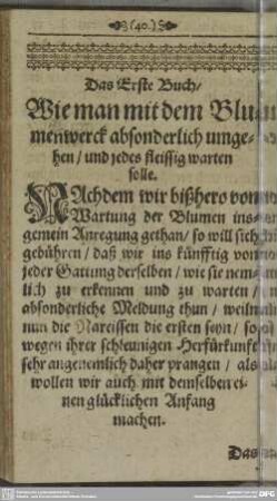 Das Erste Buch/ Wie man mit dem Blumenwerck absonderlich umgehen/ und jedes fleissig warten solle.