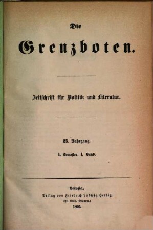 Die Grenzboten : Zeitschrift für Politik, Literatur und Kunst. 25. 1866, Bd. 1
