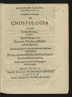 ... vel Gnostologia Succincte Comprehensa Exhibens Cognoscibilis, qua talis Naturam, Principia, Affectiones, & Species ...