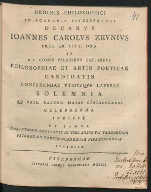 Ordinis Philosophici In Academia Vitebergensi Decanus Ioannes Carolus Zeunius Prof. Gr. Litt. Ord ... Ad ... MDCCLXXXI Celebranda Indicit Et Simul Varietatem Lectionis In Tres Aeschyli Tragoedias Priores Ex Codice Academiae Vitebergensis Recenset