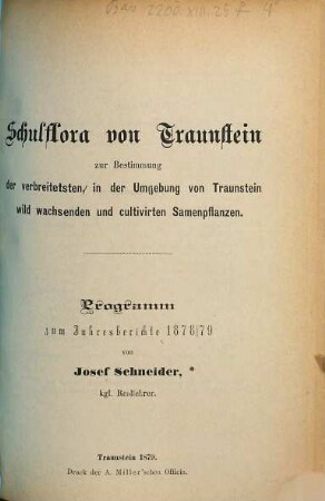 Schulflora von Traunstein zur Bestimmung der verbreitetsten, in der Umgebung von Traustein wild wachsenden und cultivirten Samenpflanzen : Programm zum Jahresbericht ... von Josef Schneider, kgl. Reallehrer