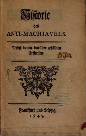 Historie des Anti-Machiavels : Nebst denen darüber gefällten Urtheilen