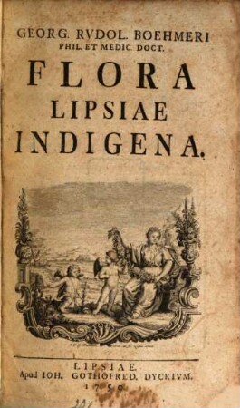 Georg Rvdol. Boehmeri Phil. Et Medic. Doct. Flora Lipsiae Indigena